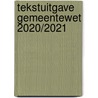 Tekstuitgave Gemeentewet 2020/2021 by Unknown