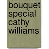 Bouquet Special Cathy Williams by Cathy Williams