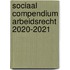 Sociaal Compendium Arbeidsrecht 2020-2021