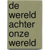 De wereld achter onze wereld door Astrid Duval