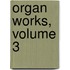 Organ Works, volume 3