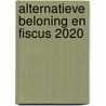 Alternatieve beloning en fiscus 2020 door Onbekend