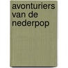 Avonturiers van de Nederpop door Edwin Hofman
