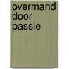 Overmand door passie by Kate Hewitt
