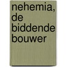 Nehemia, de biddende bouwer door ds. W.J. Karels