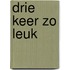 Drie keer zo leuk