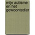Mijn autisme en het gewoontedier