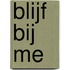 Blijf bij me