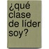 ¿Qué clase de líder soy?