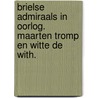 Brielse admiraals in oorlog. Maarten Tromp en Witte de With. by Ronald Prud'homme van Reine