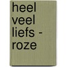 Heel veel liefs - roze door I.M. van Zuthem