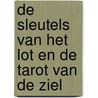 De Sleutels van het Lot en de Tarot van de Ziel by William Gijsen