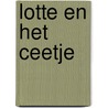 Lotte en het Ceetje by Caren Peeters