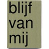Blijf van mij door Etienne Colman