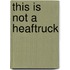This is not a heaftruck