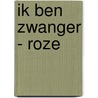 Ik ben zwanger - roze by I.M. van Zuthem