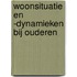 Woonsituatie en -dynamieken bij ouderen