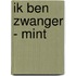 Ik Ben Zwanger - mint