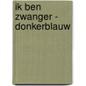 Ik Ben Zwanger - donkerblauw by I.M. van Zuthem