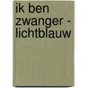 Ik Ben Zwanger - lichtblauw door I.M. van Zuthem