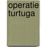 Operatie Turtuga by Fedor de Beer