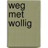 Weg met wollig door Huibert-Jan van Roest