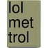 lol met trol