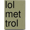 lol met trol by Unknown