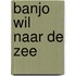 Banjo wil naar de zee
