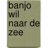 Banjo wil naar de zee by Géwout Esselink