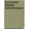 Succesvol Digitaal Transformeren by Marc Beijen