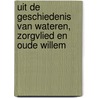 Uit de geschiedenis van Wateren, Zorgvlied en Oude Willem by Janneke Hielkema