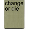 Change or Die by Mariska Molenschot