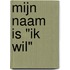 Mijn naam is "Ik Wil"