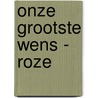 Onze Grootste Wens - roze by I.M. van Zuthem