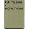 Kijk Mij Eens - monochrome door I.M. van Zuthem