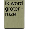 Ik Word Groter - roze door I.M. van Zuthem