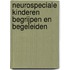 Neurospeciale kinderen begrijpen en begeleiden