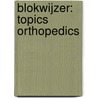 Blokwijzer: Topics Orthopedics by Ilse Degreef