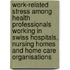 Work-related stress among health professionals working in Swiss hospitals, nursing homes and home care organisations