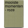 Mooiste Momenten - roze door I.M. van Zuthem