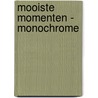 Mooiste Momenten - monochrome by I.M. van Zuthem