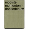 Mooiste Momenten - donkerblauw by I.M. van Zuthem