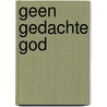 Geen gedachte God door Walter Van Herck