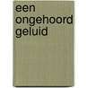 Een ongehoord geluid door Kurt Bertels