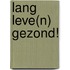 Lang leve(n) gezond!