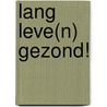 Lang leve(n) gezond! door Rebecca van Pelt