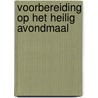 Voorbereiding op het Heilig Avondmaal by E. Venema