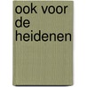 Ook voor de heidenen by Ds. E. Venema