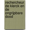 Rechercheur De Klerck en de ongrijpbare dood door P. Dieudonne